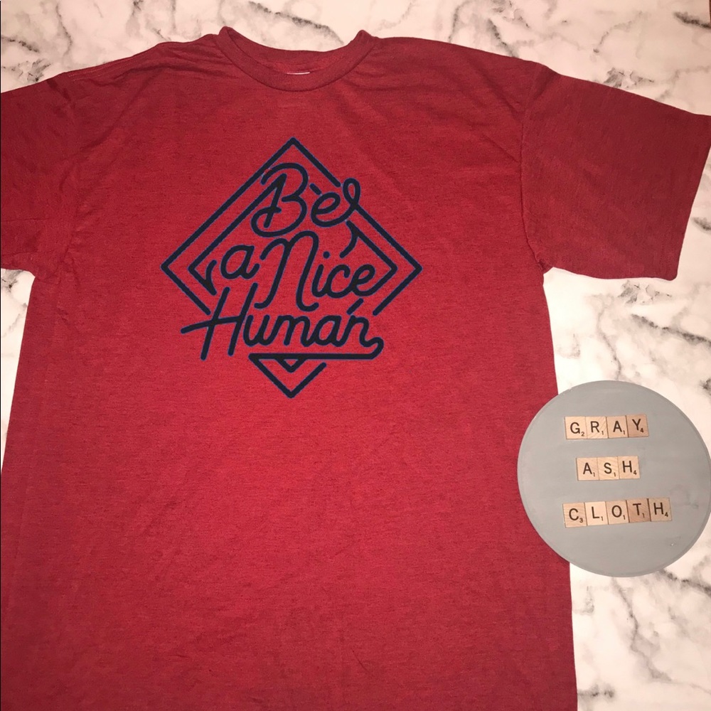 Be a nice human shirt.  NEW